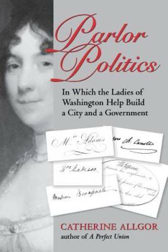 Parlor Politics: In Which the Ladies of Washington Help Build a City and – GOOD