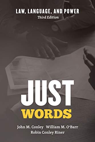 JUST WORDS: LAW, LANGUAGE, AND POWER, THIRD EDITION By John M. Conley & William