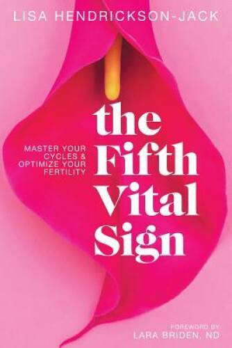 The Fifth Vital Sign: Master Your Cycles & Optimize Your Fertility – VERY GOOD