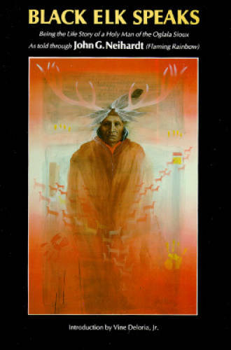 Black Elk Speaks: Being the Life Story of a Holy Man of the Oglala Sioux – GOOD