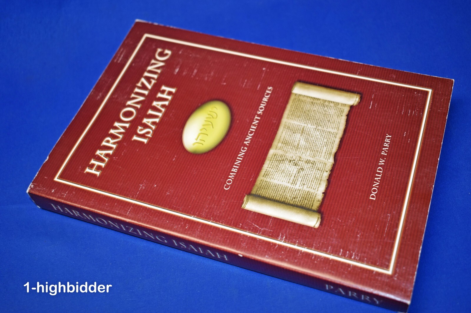 SIGNED! Harmonizing Isaiah: Combining Ancient Sources Donald A. Parry LDS Mormon