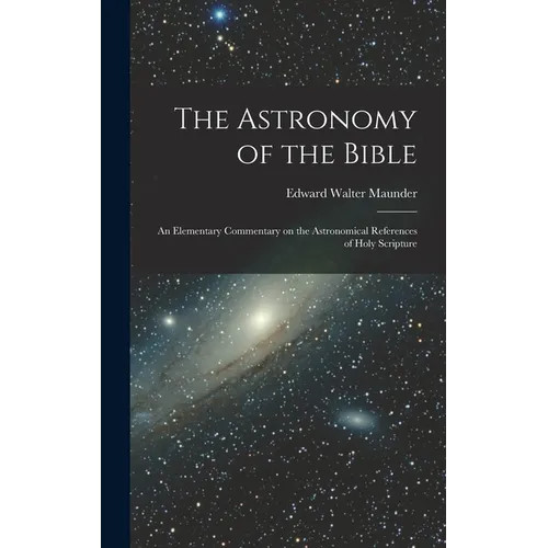 The Astronomy of the Bible; an Elementary Commentary on the Astronomical