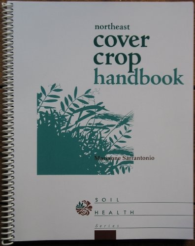 NORTHEAST COVER CROP HANDBOOK (SOIL HEALTH SERIES) By Marianne Sarrantonio *VG+*