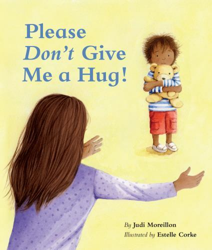 Please Don&rsquo;t Give Me a Hug!, Hardcover by Moreillon, Judi; Corke, Estelle (IL…