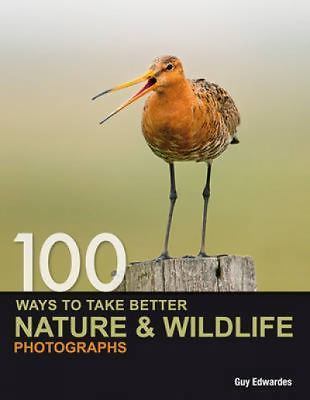 100 Ways to Take Better Nature & Wildlife Ph- 9780715331491, Edwardes, paperback