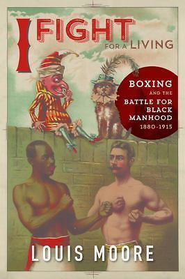 I Fight for a Living: Boxing and the Battle for Black Manhood, 1880-1915