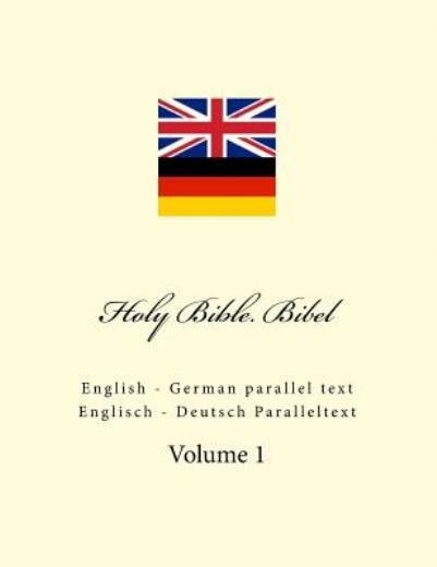 Holy Bible Bibel: English – German Parallel Text Englisch – Deutsch Paral…