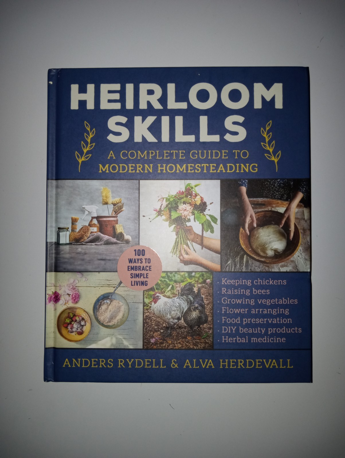 Heirloom Skills : A Complete Guide to Modern Homesteading HARDCOVER