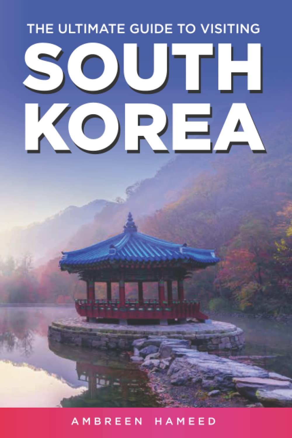 The Ultimate Guide to Visiting South Korea: Your Travel Guide Book to South …