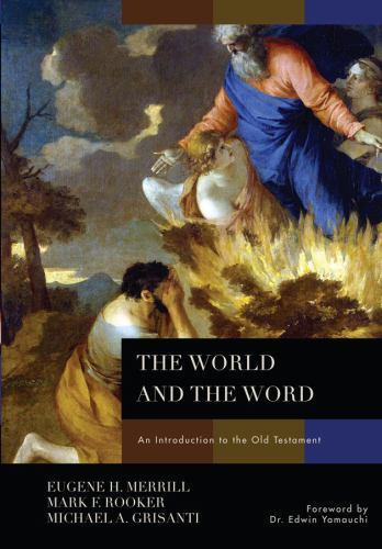 The World and the Word: An Introduction to the Old Testament by Eugene H. Merri