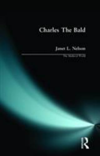 Charles The Bald (The Medieval World) by Nelson, Janet L.