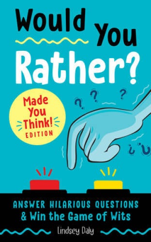 Would You Rather? Made You Think! Edition: Answer Hilarious Questions and – GOOD