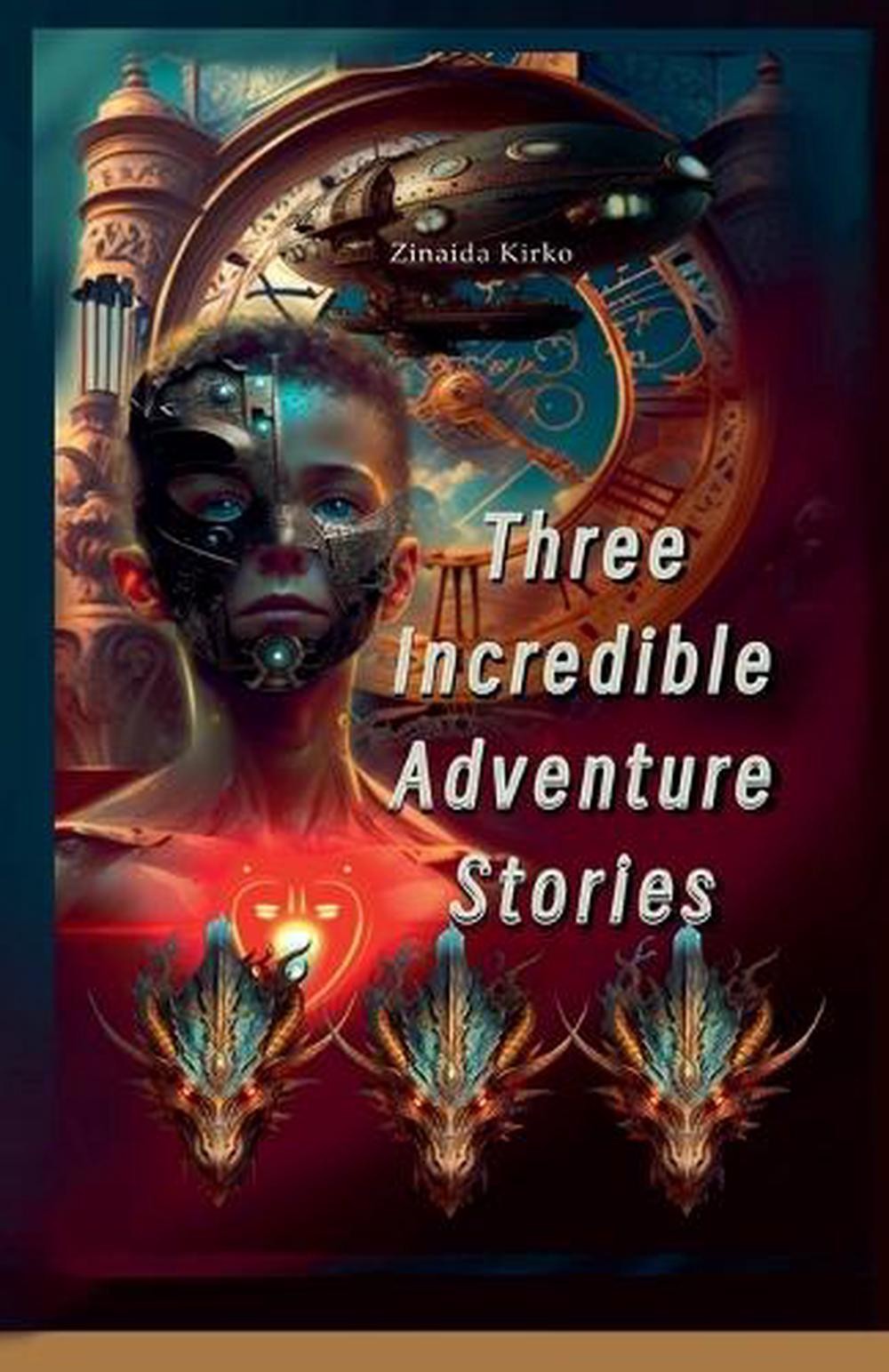 Three Incredible Adventure Stories by Zinaida Kirko Paperback Book