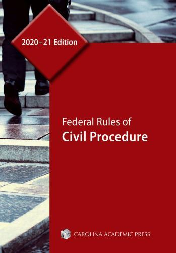 Federal Rules of Civil Procedure, 2020–21 Edition by Carolina Academic Press