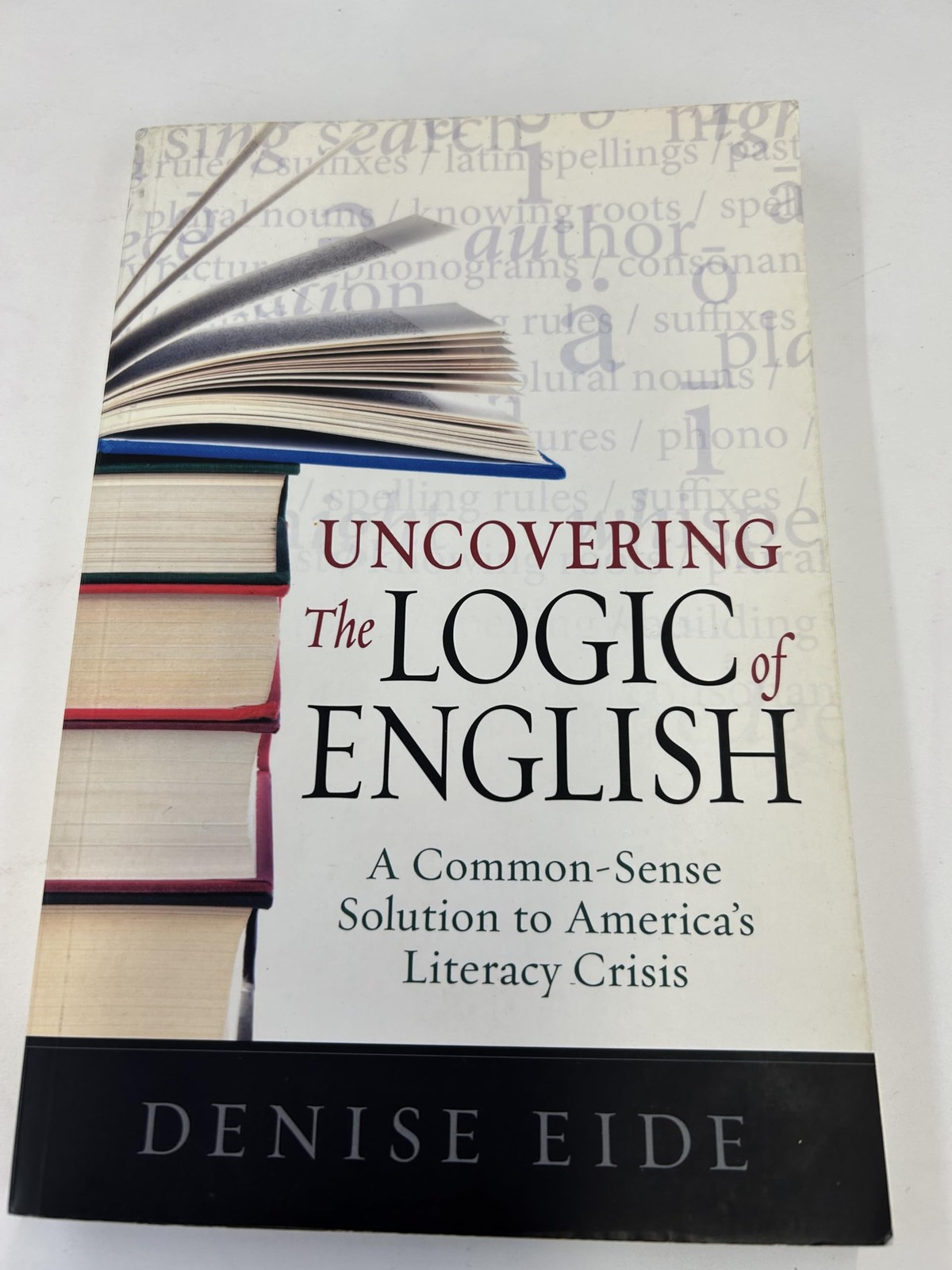 Uncovering the Logic of English: A Common-Sense Solution to America&rsquo;s Litera…
