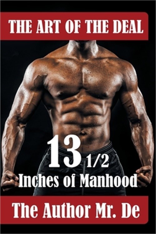 The Art of the Deal: 13 1/2 Inches Of Manhood (Paperback or Softback)