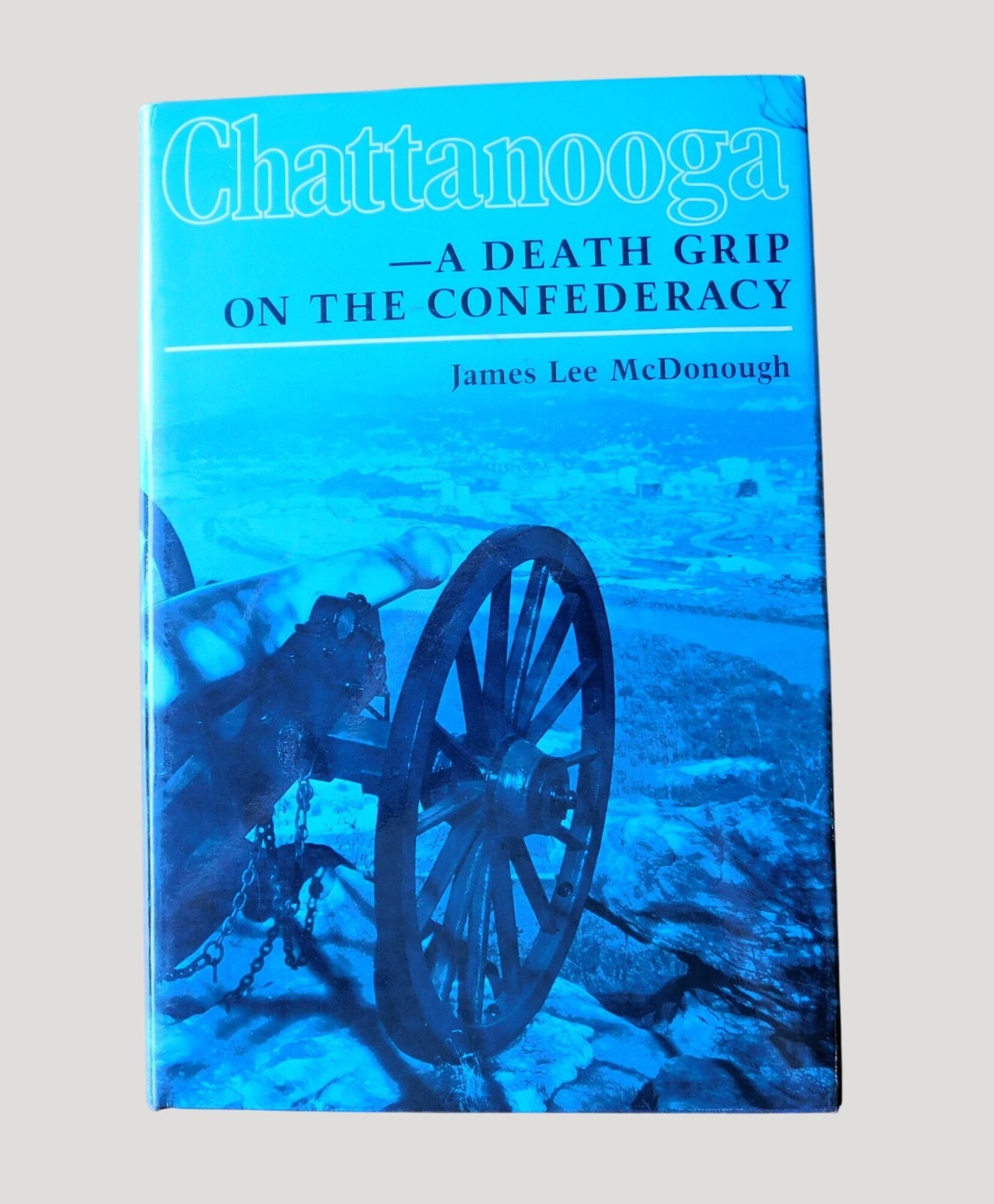 Chattanooga A Death Grip On The Confederacy By James McDonough 1st Ed 1984 HBDJ