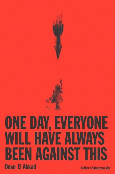 One Day Everyone Will Have Always Been Against This, Hardcover by El Akkad, O…