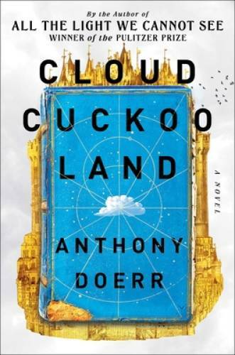 Cloud Cuckoo Land: A Novel – Hardcover By Doerr, Anthony – VERY GOOD