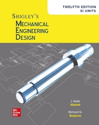 Shigley&rsquo;s Mechanical Engineering Design, 12th Edition, SI Units by Keith Nisbett