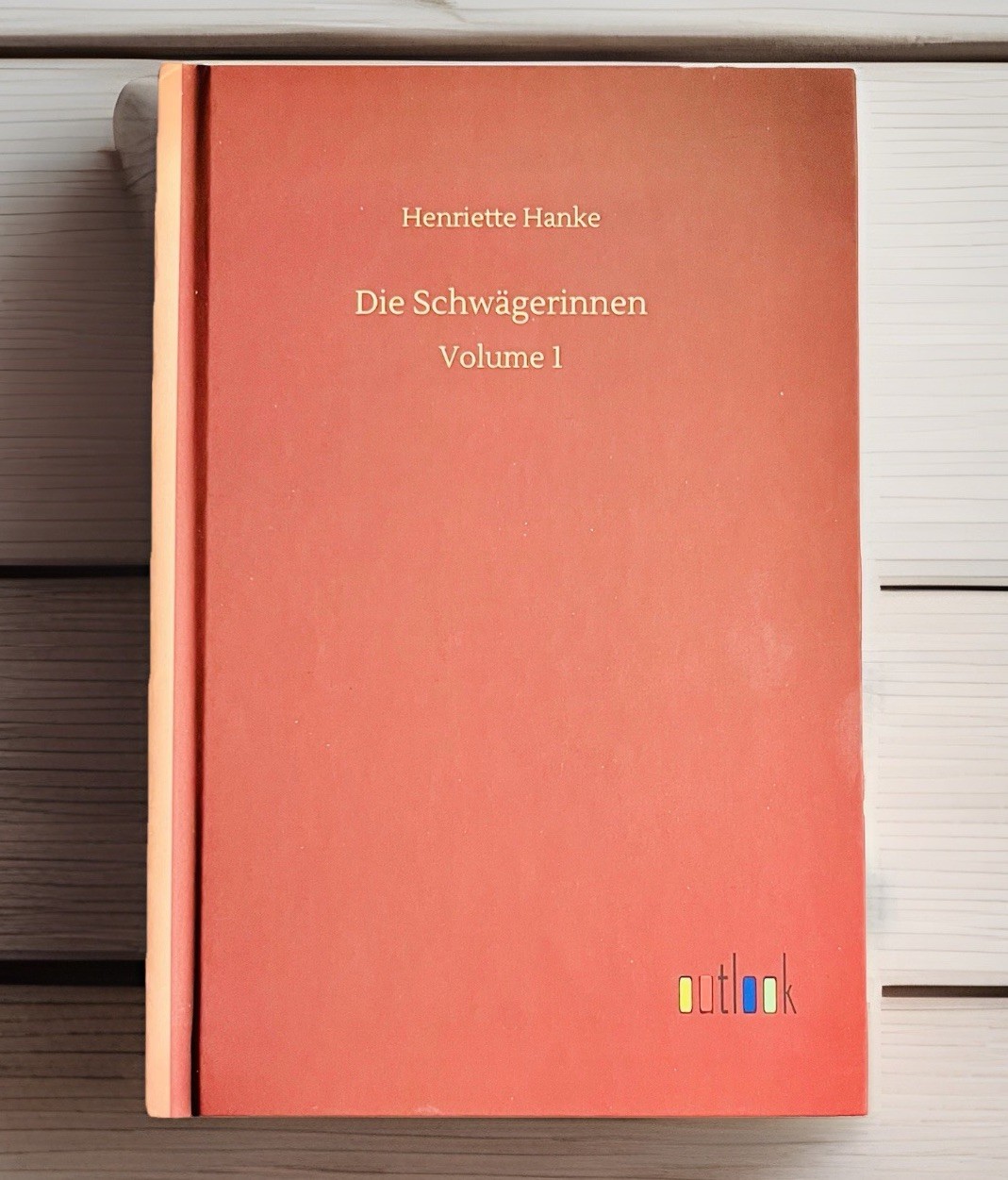 Die Schwägerinnen Volume 1 by Henriette Hanke Hardcover