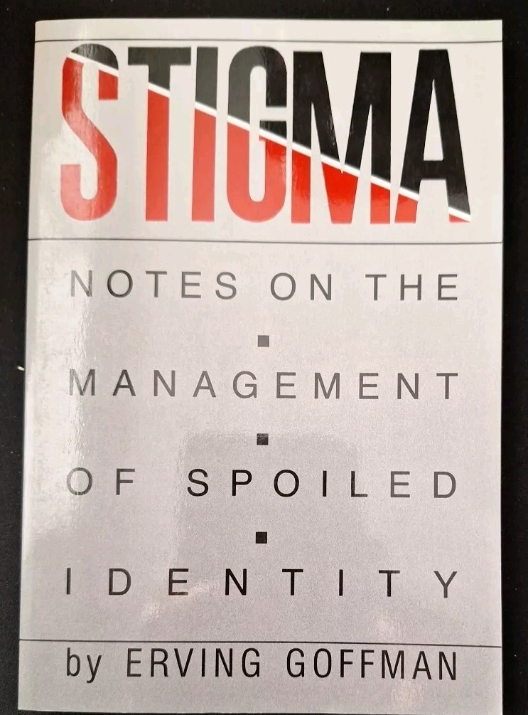 Stigma : Notes on the Management of Spoiled Identity by Erving Goffman (1986,…