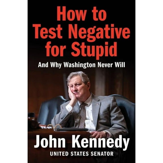 How to Test Negative for Stupid: And Why Washington Never Will―A Senator&rsquo;s Funny