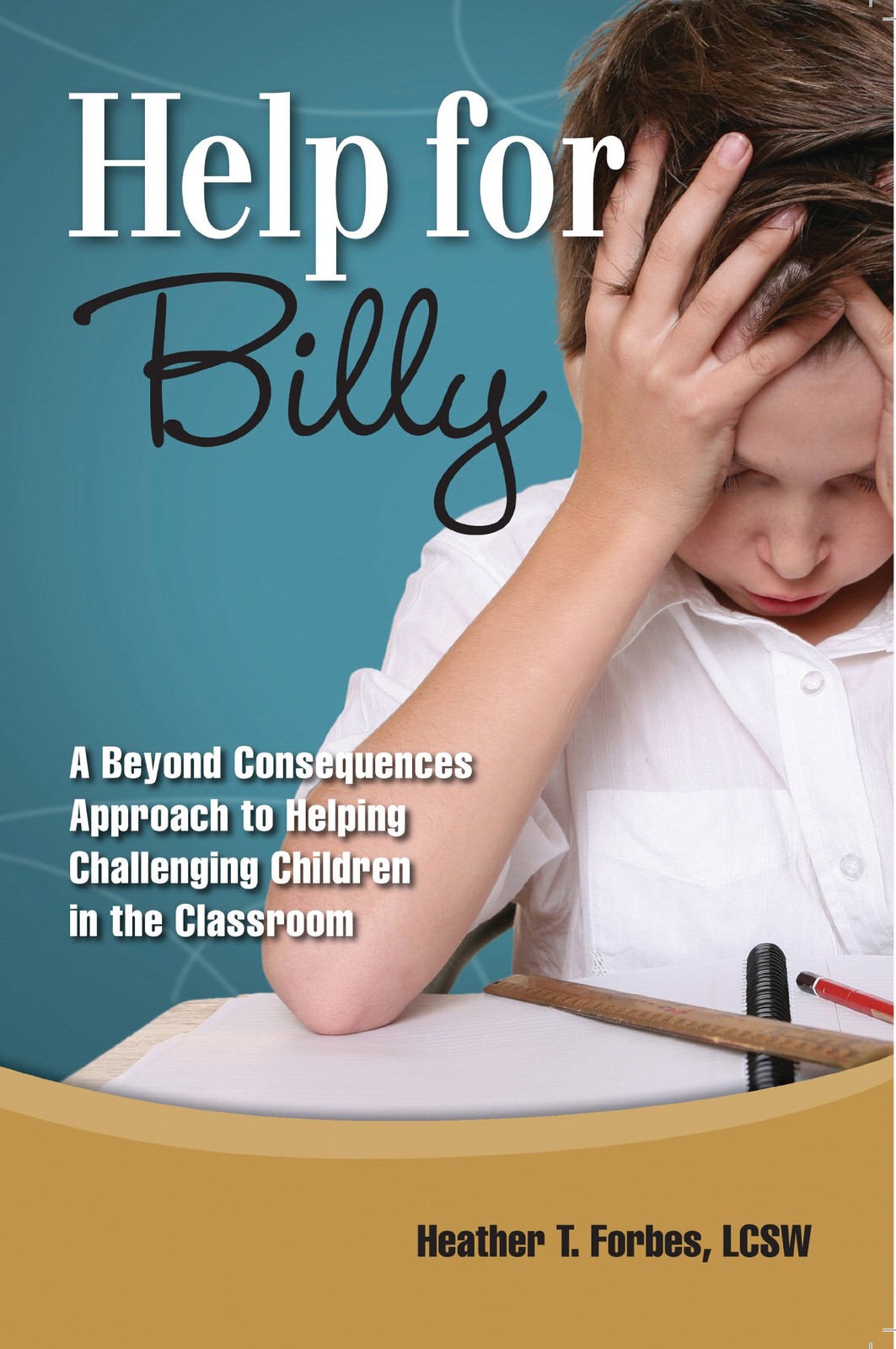 Help for Billy: A Beyond Consequences Approach to Helping Challenging Childr…