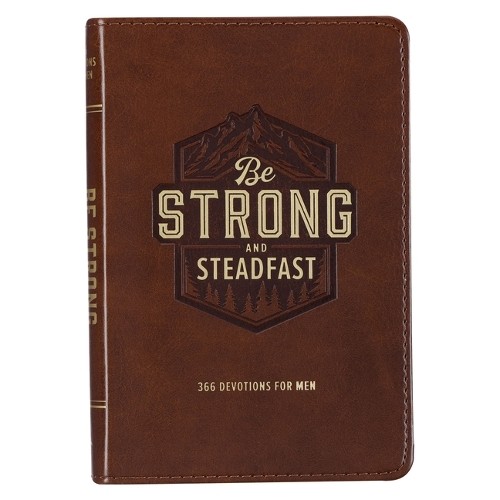 Be Strong and Steadfast 366 Devotions for Men (Leather Bound)
