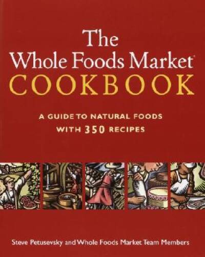 The Whole Foods Market Cookbook: A Guide to Natural Foods with 350 – GOOD