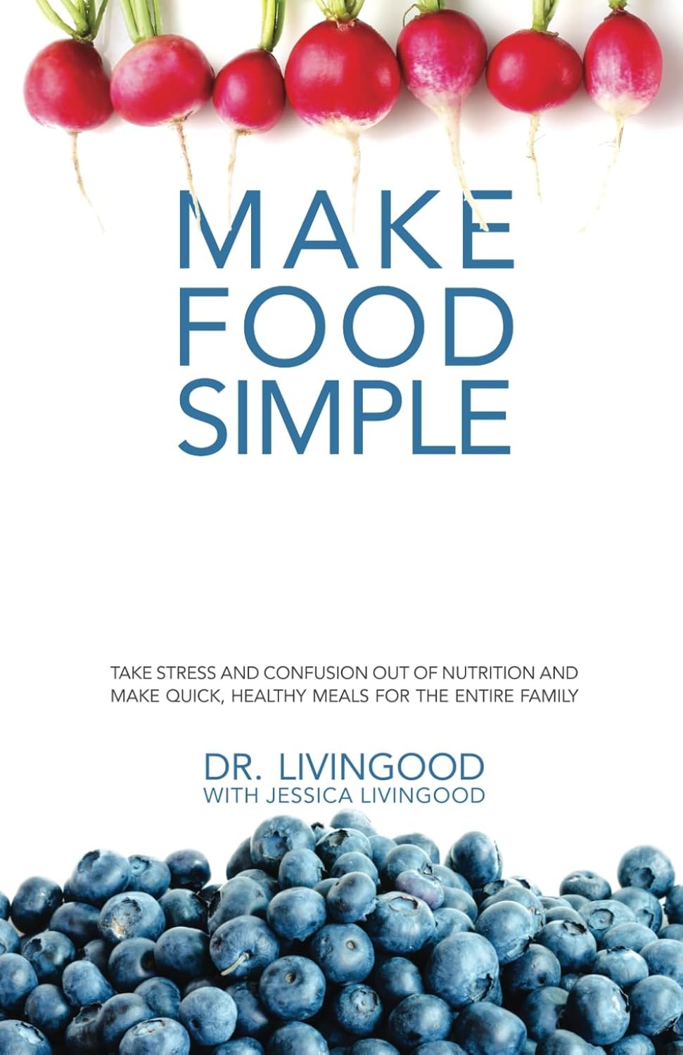 Make Food Simple: Take the Stress and Confusion Out of Nutrition