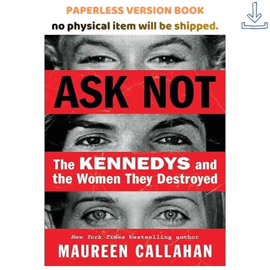 Ask Not: The Kennedys and the Women They Destroyed, Maureen Callahan 2024