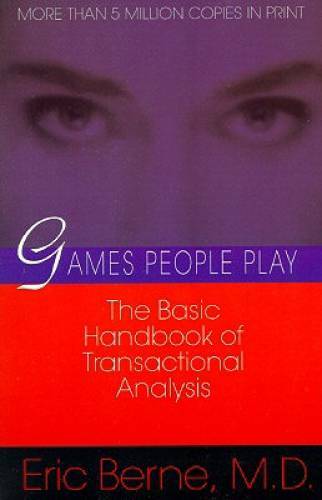 Games People Play: The Basic Handbook of Transactional Analysis. – GOOD