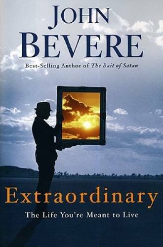 Extraordinary: The Life You&rsquo;re Meant to Live – Paperback By Bevere, John – GOOD