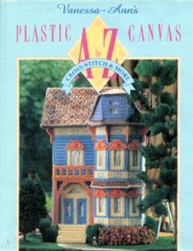 Vanessa-Ann&rsquo;s Plastic Canvas A to Z: Cross-Stitch & More – Hardcover – VERY GOOD