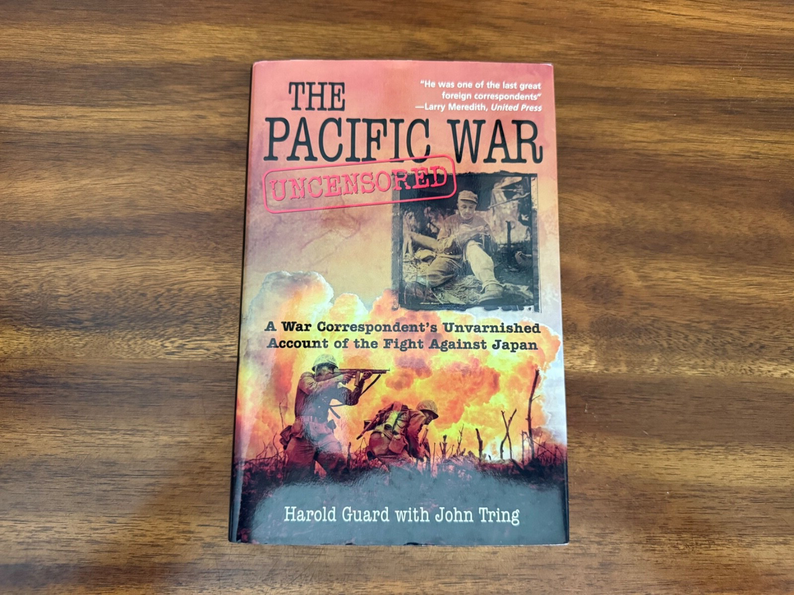 Pacific War Uncensored : A War Correspondent&rsquo;s Unvarnished Account of the Fight