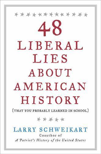 48 Liberal Lies About American Histo- hardcover, Larry Schweikart, 9781595230515