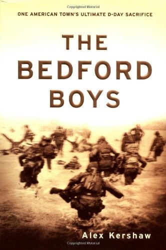The Bedford Boys: One American Town&rsquo;s Ultimate D-Day Sacrifice by Kershaw, Alex