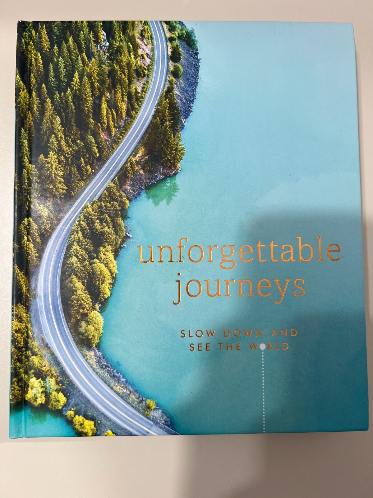 Unforgettable Journeys Slow down and see the world, 2lbs, 14oz, 10×8.5×1&Prime;