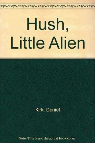 Hush, Little Alien – Hardcover, by Kirk Daniel – Very Good
