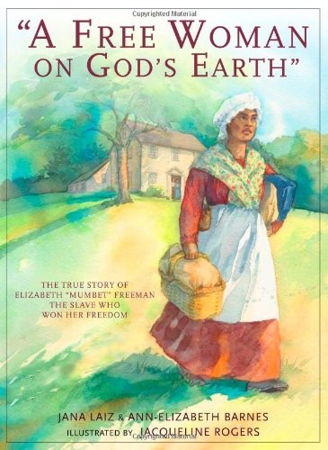 A Free Woman On God&rsquo;s Earth: The True Story of Elizabeth « Mumbet » Freeman, The