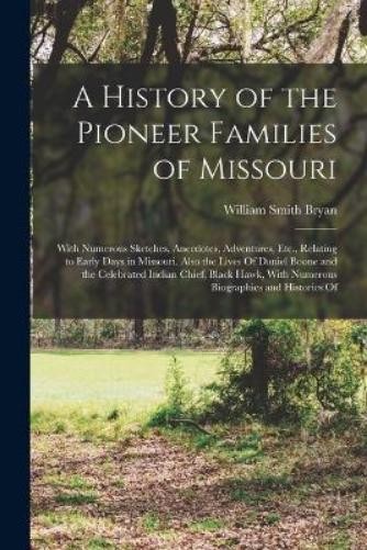 William Smith Bryan A History of the Pioneer Families of Missouri (Paperback)