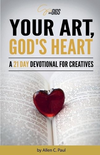 Allen C Paul Your Art, God&rsquo;s Heart (Paperback)