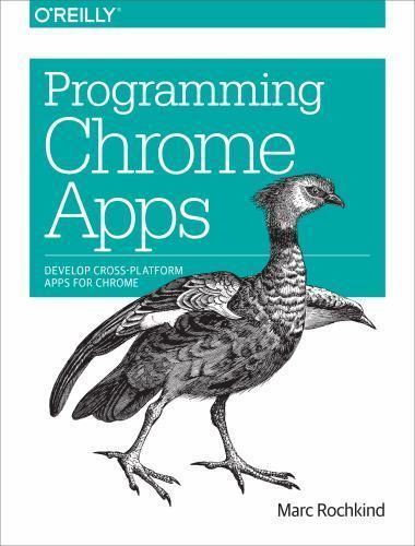 Programming Chrome Apps: Develop Cross-Platform Apps For Chrome