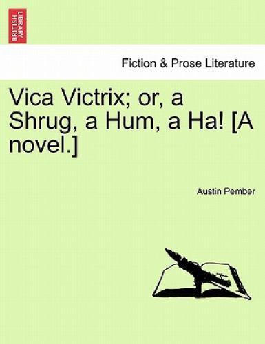 Vica Victrix; or, a Shrug, a Hum, a Ha! [A novel.], Brand New, Free shipping …
