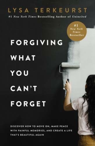 Forgiving What You Can&rsquo;t Forget: Discover How to Move On, Make Peace with – GOOD