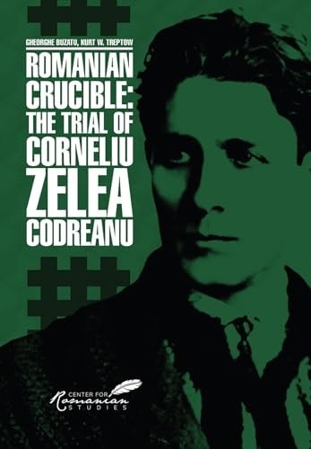 Romanian Crucible: The Trial of Corneliu Zelea Codreanu – Buzatu, Gheorghe