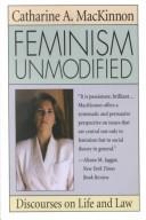 Feminism Unmodified : Discourses on Life and Law Catharine A. Mac