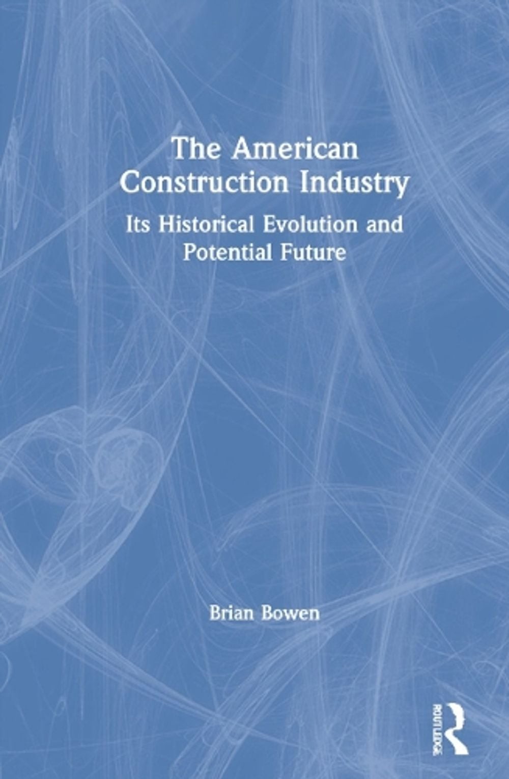 The American Construction Industry: Its Historical Evolution and Potential Futur