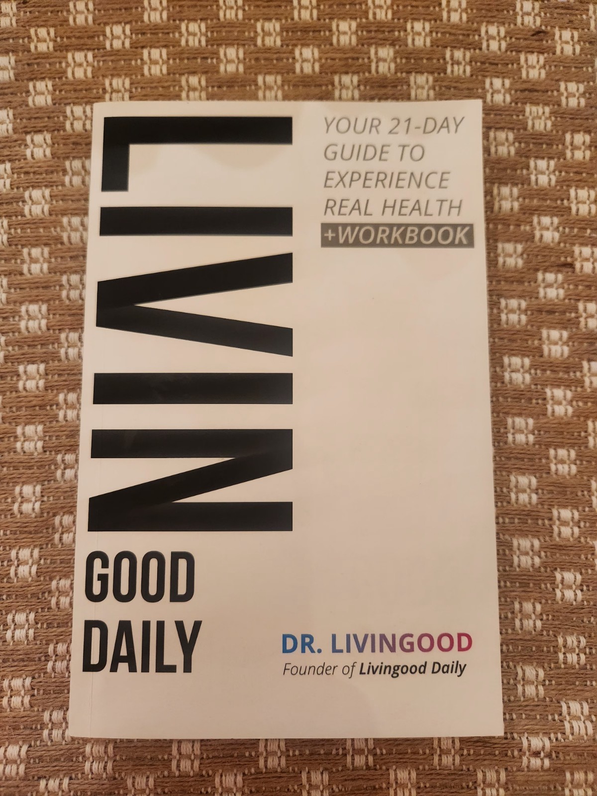 Living Good Daily: 21-Day Guide to Real Health Dr. Livingood